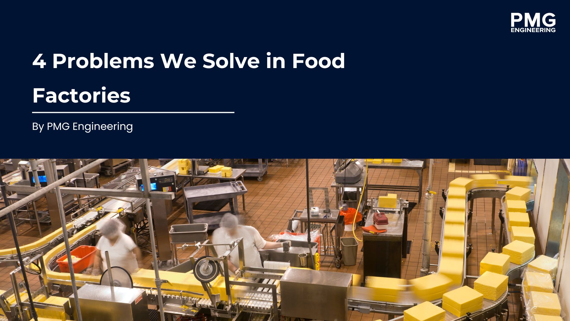 4 Problems We Solve in Food Factories | PMG Engineering